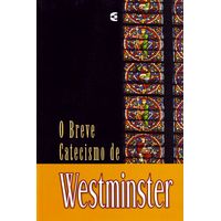 O Breve Catecismo de Westminster | Livraria 100% Cristão