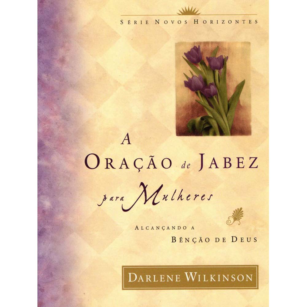 Quem Foi A Mãe De Jabez Na Bíblia A oração de Jabez para Mulheres | Livraria 100% Cristão