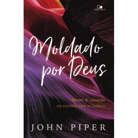 Os Prazeres De Deus, John Piper - Vida Nova | 100% Cristão ...