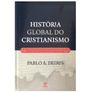Historia-Global-do-Cristianismo-Pablo-A.-Deiros