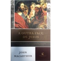 A-Outra-Face-de-Jesus-John-MacArthur---Nova-Edicao---Thomas-Nelson