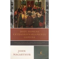 Doze-Homens-Extraordinariamente-Comuns-John-MaCarthur---Thomas-Nelson