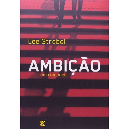 Ambicao-Lee-Strobel---Vida