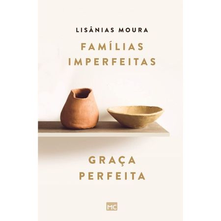 Familias-Imperfeitas-Graca-Perfeita-Lisanias-Moura---Mundo-Cristao