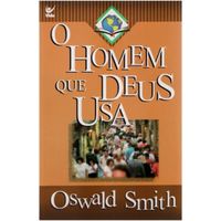 O-Homem-que-Deus-Usa-Oswald-Smith---Vida