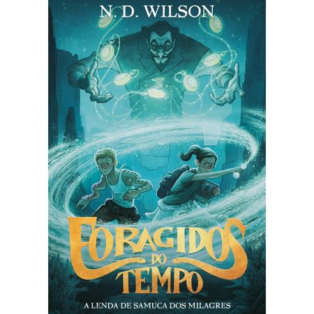 Foragidos-do-Tempo-N.-D.-Wilson---Thomas-Nelson
