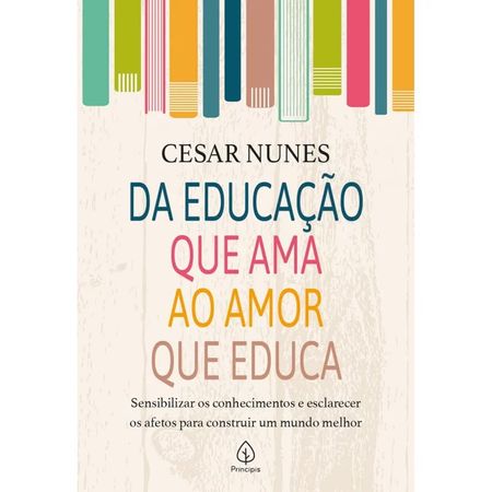 Da-Educacao-que-Ama-ao-Amor-que-Educa-Cesar-Nunes---Principis